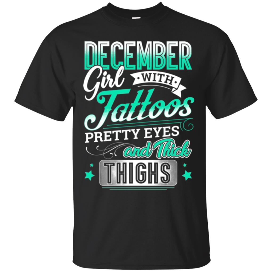 December Girl With Tattoos Pretty Eyes And Thick Thighs Birthday Girls T-Shirt